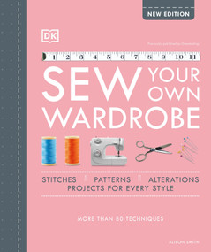 Sew Your Own Wardrobe (More Than 80 Techniques) by Alison Smith, 9780744026894
