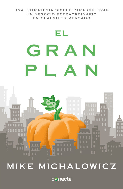El gran plan / The Pumpkin Plan : A Simple Strategy to Grow a Remarkable Business in Any Field (Spanish Edition) by Mike Michalowicz, 9786073191814