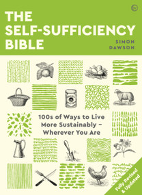 The Self-Sufficiency Bible (100s of Ways to Live More Sustainably  Wherever You Are) by Simon Dawson, 9781786784834