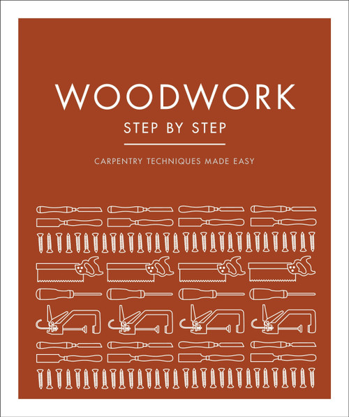 Woodwork Step by Step (Carpentry Techniques Made Easy) - 9780744027815 by DK, 9780744027815