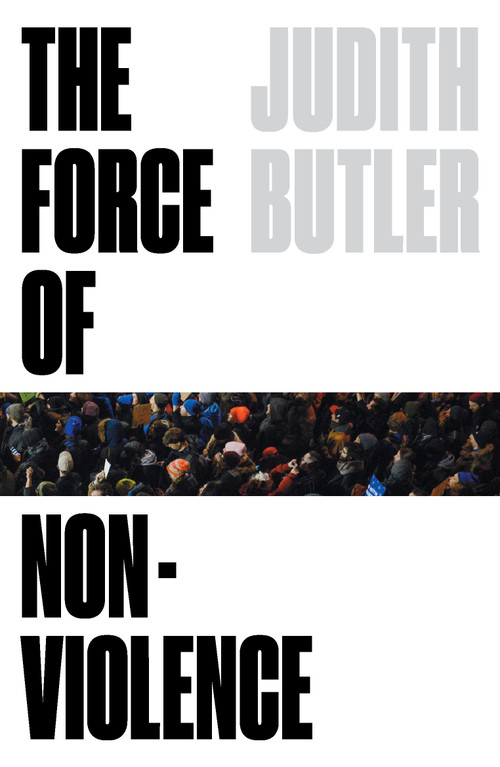 The Force of Nonviolence (An Ethico-Political Bind) by Judith Butler, 9781788732772