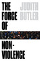 The Force of Nonviolence (An Ethico-Political Bind) by Judith Butler, 9781788732772