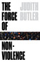 The Force of Nonviolence (An Ethico-Political Bind) by Judith Butler, 9781788732772