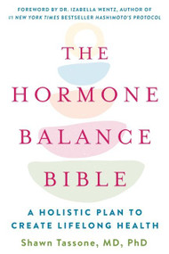 The Hormone Balance Bible (A Holistic Plan to Create Lifelong Health) - 9780062958549 by Shawn Tassone, M.D., PhD, 9780062958549