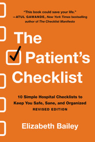 The Patient's Checklist (10 Simple Hospital Checklists to Keep You Safe, Sane, and Organized) by Elizabeth Bailey, 9780306924651
