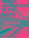 Radical Architecture of the Future by Beatrice Galilee, 9781838661236