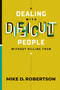 Dealing With Difficult People Without Killing Them by Mike D. Robertson, 9781950718429