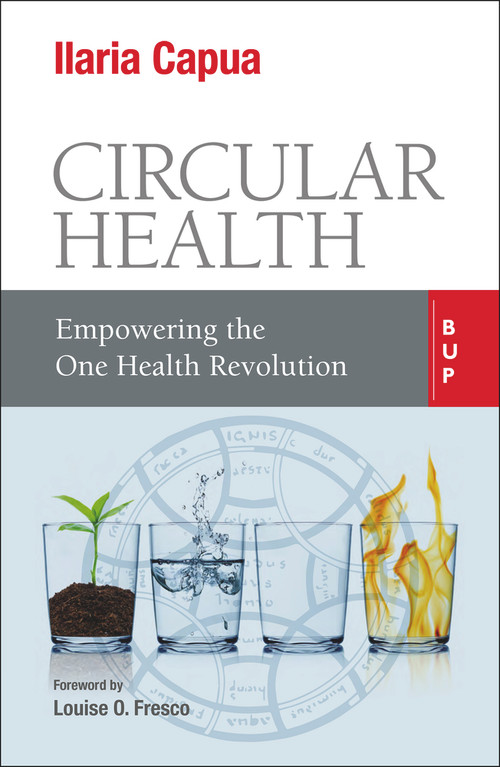 Circular Health (Empowering the One Health Revolution) by Ilaria Capua, Louise O. Fresco, 9788885486942
