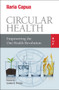 Circular Health (Empowering the One Health Revolution) by Ilaria Capua, Louise O. Fresco, 9788885486942