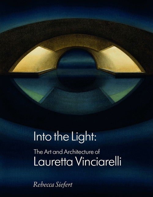 Into the Light (The Art and Architecture of Lauretta Vinciarelli) by Rebecca Siefert, 9781848224124