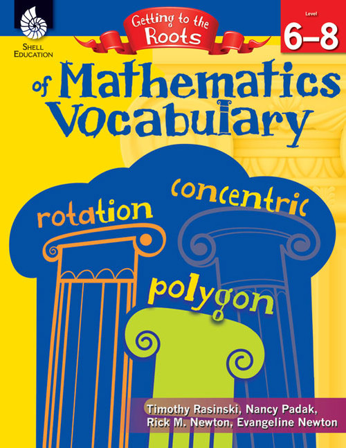 Getting to the Roots of Mathematics Vocabulary Levels 6-8 by Timothy Rasinski, Nancy Padak, Rick M. Newton, Evangeline Newton, Rick Newton, Rick Newton, Rick Newton, 9781425808662