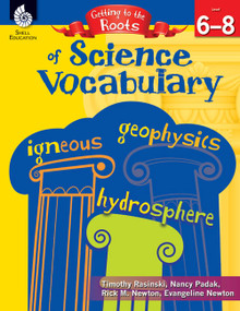 Getting to the Roots of Science Vocabulary Levels 6-8 by Timothy Rasinski, Nancy Padak, Rick M. Newton, Evangeline Newton, Rick Newton, Rick Newton, Rick Newton, 9781425808679