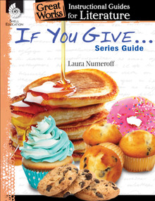 If You Give . . . Series Guide (An Instructional Guide for Literature) by Tracy Pearce, 9781480769915