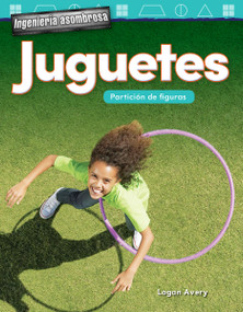 Ingeniería asombrosa: Juguetes (Partición de figuras) (Spanish Edition) by Logan Avery, 9781425828578