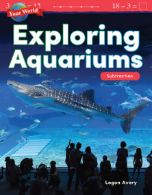 Your World: Exploring Aquariums (Subtraction) by Logan Avery, 9781425856816