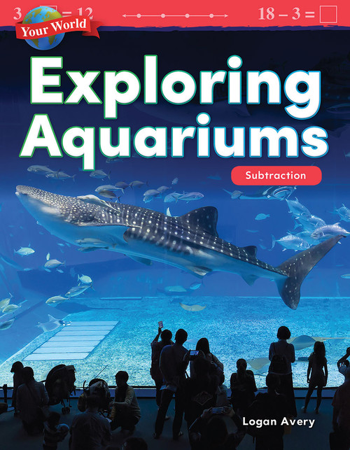 Your World: Exploring Aquariums (Subtraction) by Logan Avery, 9781425856816