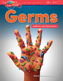 Your World: Germs (Addition and Subtraction) by Dona Herweck Rice, 9781425856854