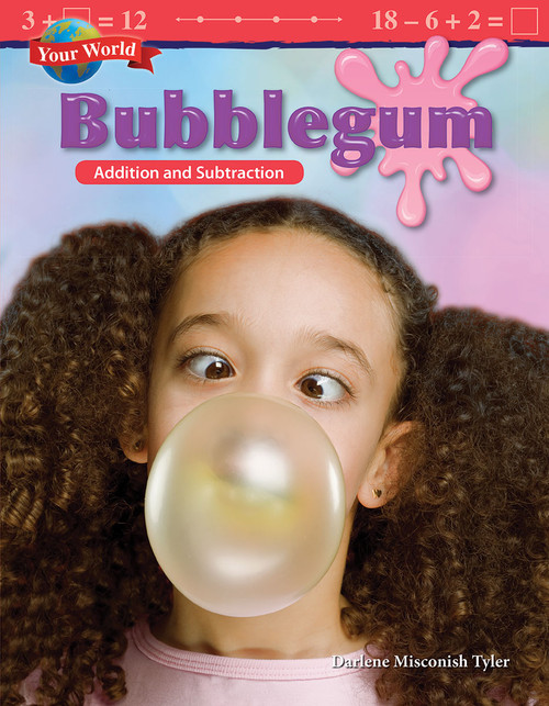 Your World: Bubblegum (Addition and Subtraction) by Darlene Misconish Tyler, 9781425857462