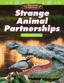 Amazing Animals: Strange Animal Partnerships (Multiplying Fractions) by Jay Hwang, 9781425855550