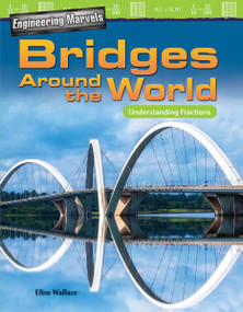Engineering Marvels: Bridges Around the World (Understanding Fractions) by Elise Wallace, 9781425858124