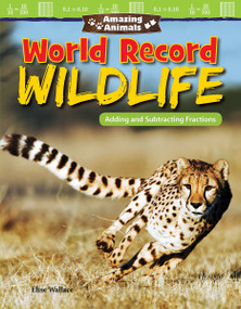 Amazing Animals: World Record Wildlife (Adding and Subtracting Fractions) by Elise Wallace, 9781425858131