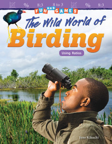 Fun and Games: The Wild World of Birding (Using Ratios) by June Kikuchi, 9781425858810