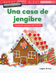 Ingenieria asombrosa: Una casa de jengibre (Componer numeros del 11 al 20) (Spanish Edition) by Logan Avery, 9781425828325
