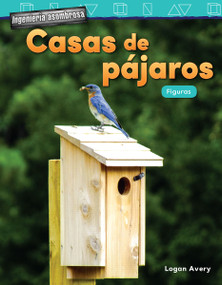 Ingenieria asombrosa: Casas de pajaros (Figuras) (Spanish Edition) by Logan Avery, 9781425828370