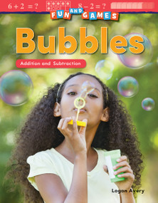 Fun and Games: Bubbles (Addition and Subtraction) by Logan Avery, 9781425856229