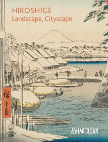 Hiroshige: Landscape, Cityscape (Woodblock Prints in the Ashmolean Museum) by Clare Pollard, Mitsuko Watanabe, 9781854442956