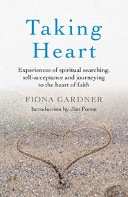Taking Heart (Experiences of Spiritual Searching, Self-Acceptance and Journeying to the Heart of Faith) by Fiona Gardner, 9781789045437