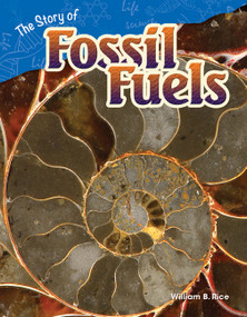 The Story of Fossil Fuels by William B. Rice, William Rice, William Rice, William Rice, 9781480746909