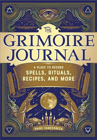 The Grimoire Journal (A Place to Record Spells, Rituals, Recipes, and More) by Paige Vanderbeck, 9781647392468