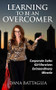 Learning To Be An Overcomer (Corporate Sales Girl Receives Extraordinary Miracle) by Dana Battaglia, 9781949297263