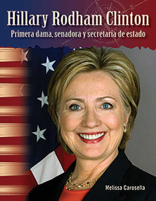Hillary Rodham Clinton (Primera dama, senadora y secretaria de estado) (Spanish Edition) by Melissa Carosella, 9781493816712