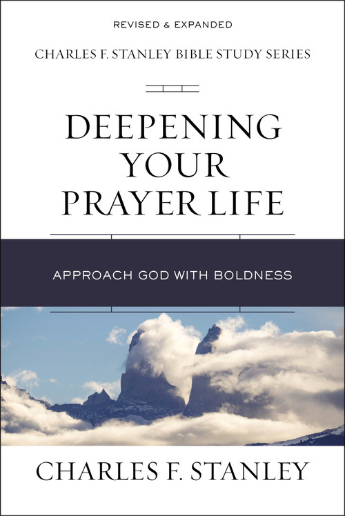 Deepening Your Prayer Life (Approach God with Boldness) by Charles F. Stanley, 9780310105589