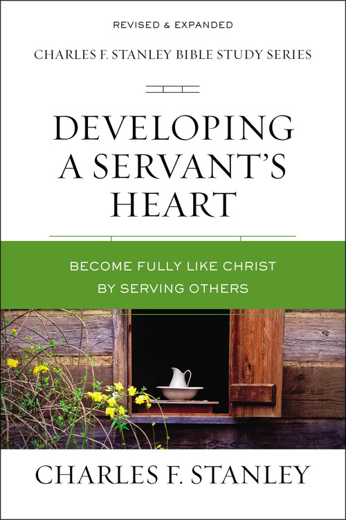Developing a Servant's Heart (Become Fully Like Christ by Serving Others) by Charles F. Stanley, 9780310105626