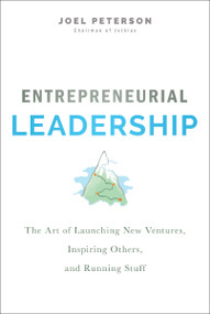 Entrepreneurial Leadership (The Art of Launching New Ventures, Inspiring Others, and Running Stuff) by Joel Peterson, 9781400216758