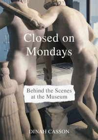 Closed on Mondays (Behind the Scenes at the Museum) by Dinah Casson, Dinah Casson, Christopher Christopher Frayling, 9781848224346