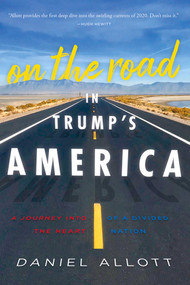 On the Road in Trump's America (A Journey Into the Heart of a Divided Nation) by Daniel Allott, 9781645720188