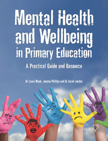 Mental Health and Wellbeing in Primary Education (A Practical Guide and Resource) by Sarah Jordan, Laura Meek, Joanna Phillips, 9781912755929