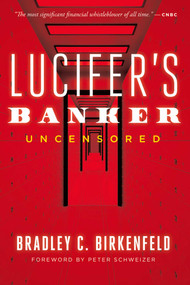 Lucifer's Banker Uncensored (The Untold Story of How I Destroyed Swiss Bank Secrecy) by Bradley C. Birkenfeld, 9781645720225