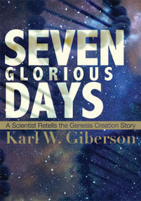 Seven Glorious Days (A Scientist Retells the Genesis Creation Story) by Giberson W. Karl, 9781557259288