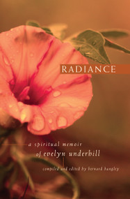 Radiance: A Spiritual Memoir of Evelyn Underhill by Bernard Bangley, 9781557253552