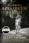 Becoming Elisabeth Elliot by Ellen Vaughn, Joni Earekson Tada, 9781535910934