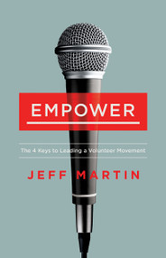 Empower (The 4 Keys to Leading a Volunteer Movement) by Jeff Martin, 9781430070283