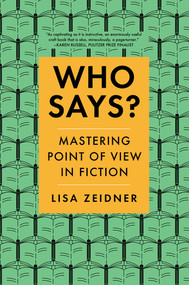 Who Says? (Mastering Point of View in Fiction) by Lisa Zeidner, 9780393356113