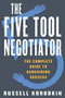 The Five Tool Negotiator (The Complete Guide to Bargaining Success) by Russell Korobkin, 9781631490200