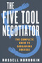 The Five Tool Negotiator (The Complete Guide to Bargaining Success) by Russell Korobkin, 9781631490200
