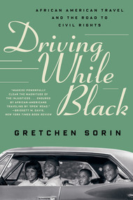 Driving While Black (African American Travel and the Road to Civil Rights) - 9781631498695 by Gretchen Sorin, 9781631498695